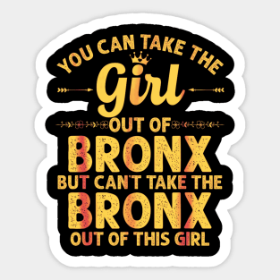 You can take the girl out of the Bronx but you can't take the Bronx out of the girl Sticker